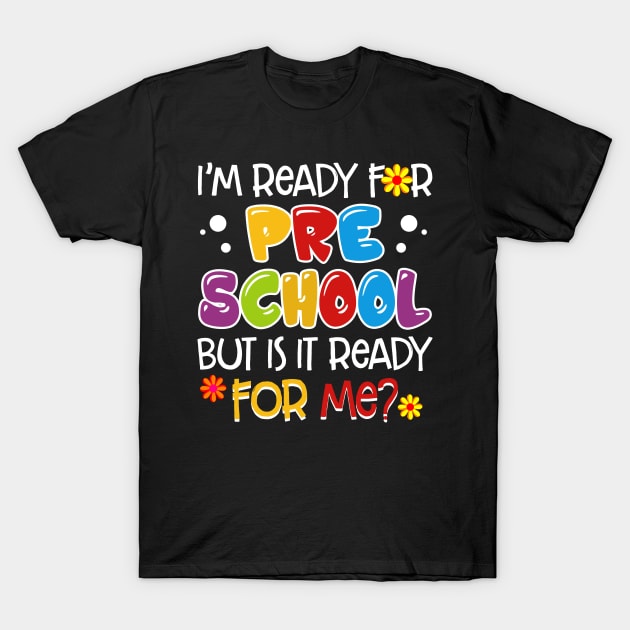 I_m Ready For Preschool But Is It Ready For Me T-Shirt by Chapmanx